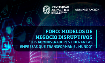 Foro | "Modelos de Negocio Disruptivos: Los Administradores Lideran las Empresas que Transforman el Mundo"