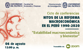 Ciclo de conferencias: Hitos de la Reforma Macroeconómica en el Perú, 1990 a 2020 | Estabilidad macroeconómica y bienestar 