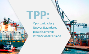 TPP: Oportunidades y Nuevos Estándares para el Comercio Internacional Peruano