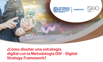 Marketing + Innovación: ¿Cómo diseñar una estrategia digital con la Metodología DSF - Digital Strategy Framework? 