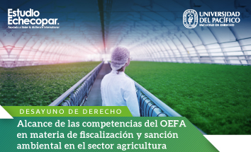 Desayuno de Derecho | Alcance de las competencias de la OEFA en materia de fiscalización y sanción ambiental en el sector agricultura