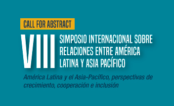 Call for abstract | VIII Simposio Internacional sobre Relaciones entre América Latina y Asia Pacífico